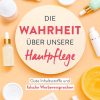 Die Wahrheit über unsere Hautpflege: Gute Inhaltsstoffe und falsche Werbeversprechen. Drogerie-Produkte im Check Taschenbuch – 12. April 2022 4